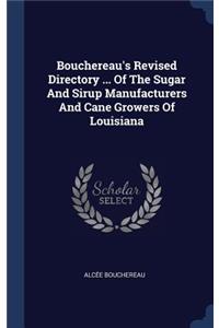 Bouchereau's Revised Directory ... Of The Sugar And Sirup Manufacturers And Cane Growers Of Louisiana