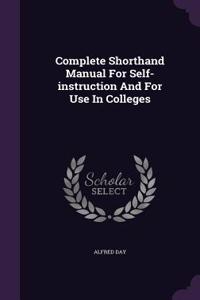 Complete Shorthand Manual For Self-instruction And For Use In Colleges