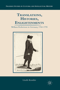 Translations, Histories, Enlightenments: William Robertson in Germany, 1760-1795