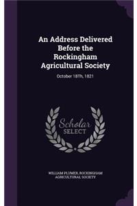 An Address Delivered Before the Rockingham Agricultural Society