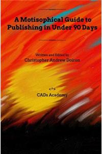 A Motisophical Guide to Publishing in Under 90 Days
