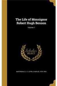 Life of Monsignor Robert Hugh Benson; Volume 1