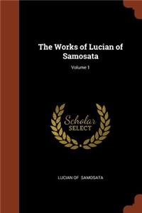 Works of Lucian of Samosata; Volume 1