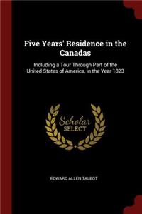 Five Years' Residence in the Canadas: Including a Tour Through Part of the United States of America, in the Year 1823