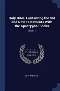 Holy Bible, Containing the Old and New Testaments With the Apocryphal Books; Volume 1