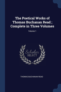 Poetical Works of Thomas Buchanan Read; Complete in Three Volumes; Volume 1