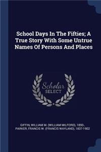 School Days In The Fifties; A True Story With Some Untrue Names Of Persons And Places