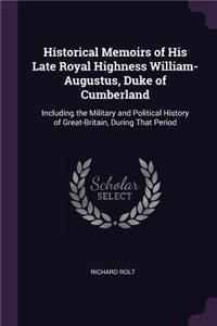 Historical Memoirs of His Late Royal Highness William-Augustus, Duke of Cumberland