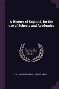 A History of England, for the use of Schools and Academies