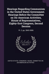 Hearings Regarding Communism in the United States Government. Hearings Before the Committee on Un-American Activities, House of Representatives, Eighty-first Congress, Second Session