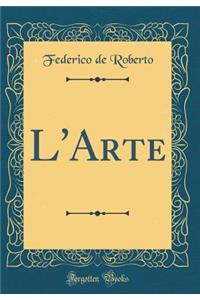 L'Arte (Classic Reprint)
