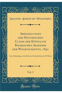 Abhandlungen Der Historischen Classe Der Königlich Bayerischen Akademie Der Wissenschaften, 1841, Vol. 3