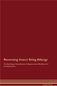 Reversing Insect Sting Allergy The Raw Vegan Detoxification & Regeneration Workbook for Curing Patients