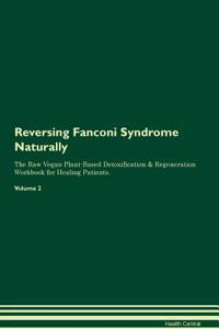 Reversing Fanconi Syndrome Naturally the Raw Vegan Plant-Based Detoxification & Regeneration Workbook for Healing Patients. Volume 2