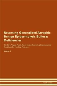 Reversing Generalized Atrophic Benign Epidermolysis Bullosa: Deficiencies The Raw Vegan Plant-Based Detoxification & Regeneration Workbook for Healing Patients. Volume 4