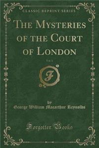 The Mysteries of the Court of London, Vol. 1 (Classic Reprint)