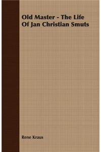 Old Master - The Life Of Jan Christian Smuts
