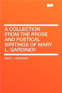 A Collection from the Prose and Poetical Writings of Mary L. Gardiner