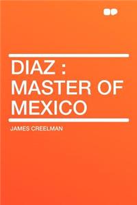 Diaz: Master of Mexico