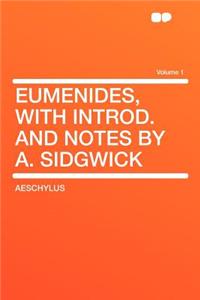 Eumenides, with Introd. and Notes by A. Sidgwick Volume 1