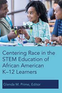 Centering Race in the STEM Education of African American K-12 Learners