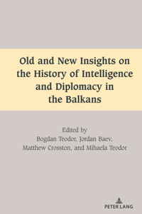 Old and New Insights on the History of Intelligence and Diplomacy in the Balkans