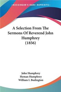 Selection From The Sermons Of Reverend John Humphrey (1856)