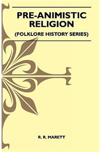 Pre-Animistic Religion (Folklore History Series)