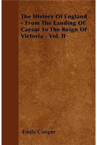 The History Of England - From The Landing Of Caesar To The Reign Of Victoria - Vol. II