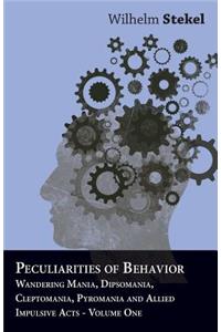 Peculiarities of Behavior - Wandering Mania, Dipsomania, Cleptomania, Pyromania and Allied Impulsive Acts.