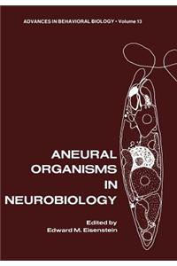 Aneural Organisms in Neurobiology