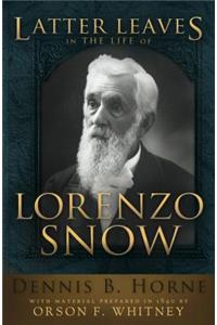 Latter Leaves in the Life of Lorenzo Snow