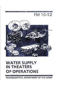 Water Supply in Theaters of Operations (FM 10-52)