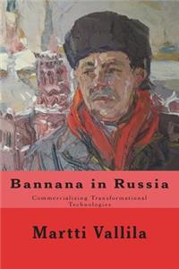 Bannana in Russia: Commercializing Transformational Technologies