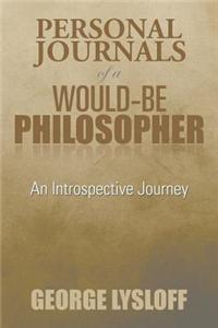 Personal Journals of a Would-Be Philosopher: An Introspective Journey