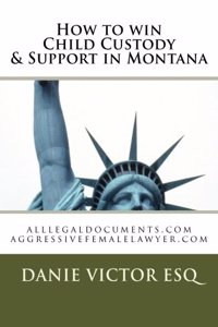 How to Win Child Custody & Support in Montana: Alllegaldocuments.com Aggressivefemalelawyer.com
