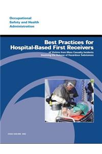 Best Practices for Hospital-Based First Receivers of Victims from Mass Casualty Incidents Involving the Release of Hazardous Substances