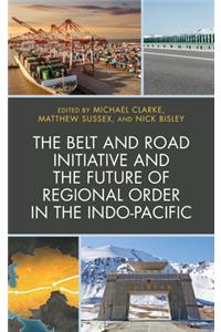 Belt and Road Initiative and the Future of Regional Order in the Indo-Pacific