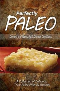 Perfectly Paleo - Dessert and Weeknight Dinners Cookbook
