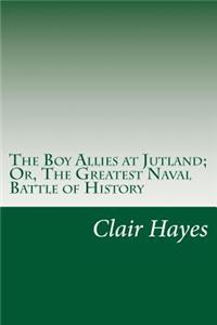 The Boy Allies at Jutland; Or, The Greatest Naval Battle of History