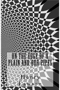 On the Edge of a Plain and Our Pipes
