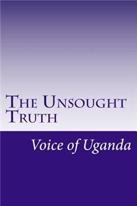 The Unsought Truth