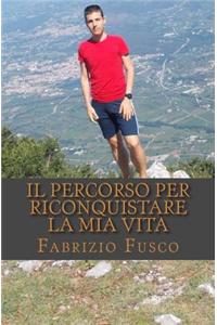 Il Percorso Per Riconquistare La MIA Vita: Anche Il Viaggio Piu' Lungo Inizia Con Un Primo Passo