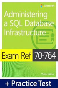 Exam Ref 70-764 Administering a SQL Database Infrastructure with Practice Test