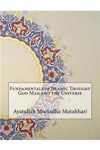 Fundamentals of Islamic Thought God Man and the Universe