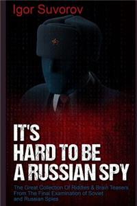 It's Hard To Be a Russian Spy