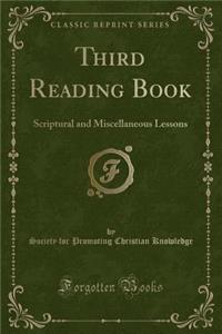 Third Reading Book: Scriptural and Miscellaneous Lessons (Classic Reprint)