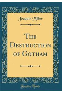 The Destruction of Gotham (Classic Reprint)