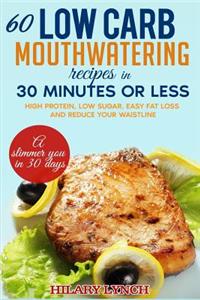 60 Low Carb Mouthwatering Recipes in 30 minutes or less