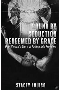 Bound by Seduction, Redeemed by Grace